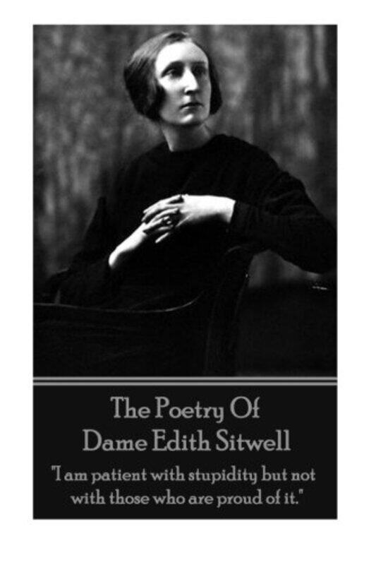 

The Poetry Of Dame Edith Sitwell: "I am patient with stupidity but not with those who are proud of i,Paperback,by:Sitwell, Edith