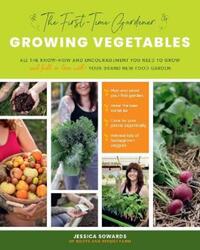 The First-Time Gardener: Growing Vegetables: All the know-how and encouragement you need to grow - a.paperback,By :Sowards, Jessica