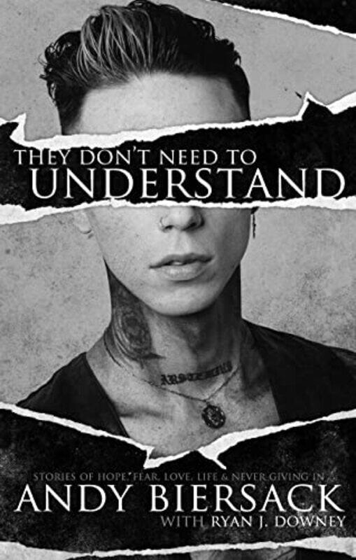 

They Don'T Need To Understand: Stories Of Hope, Fear, Family, Life, And Never Giving In By Biersack, Andy - Downey, Ryan J. Hardcover