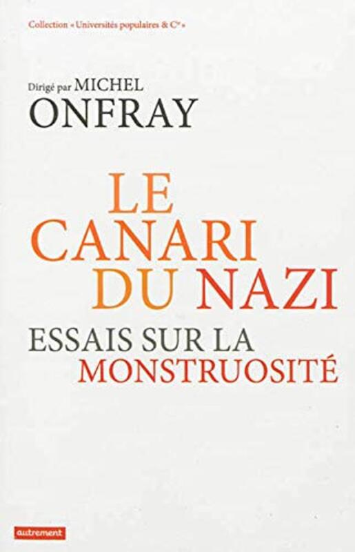 Le canari du nazi : Essais sur la monstruosit,Paperback by Michel Onfray