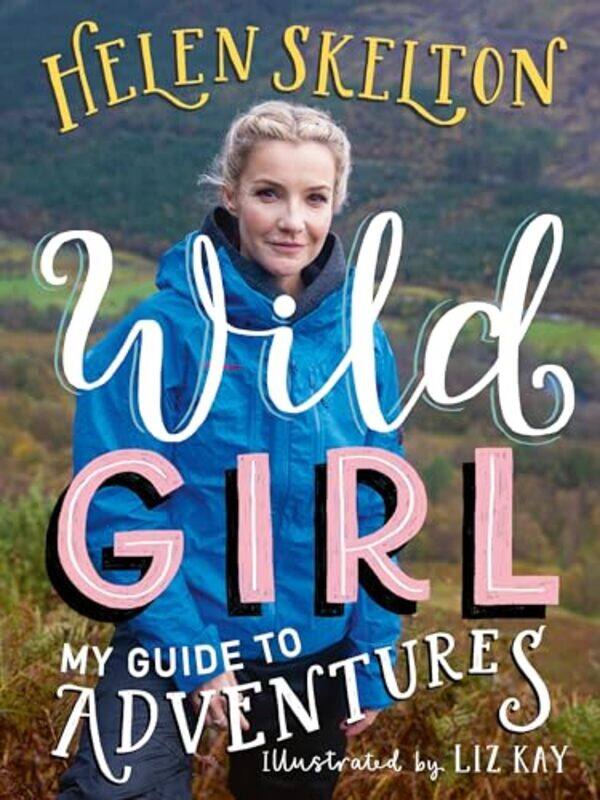 

Wild Girl How to Have Incredible Outdoor Adventures by Helen SkeltonLiz Kay-Paperback