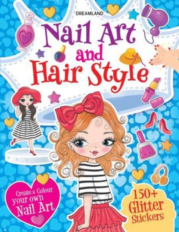 

Nail Art and Hair Style- Create and Colour Your Own Nail Art with 150 Glitter Stickers.paperback,By :Dreamland Publications