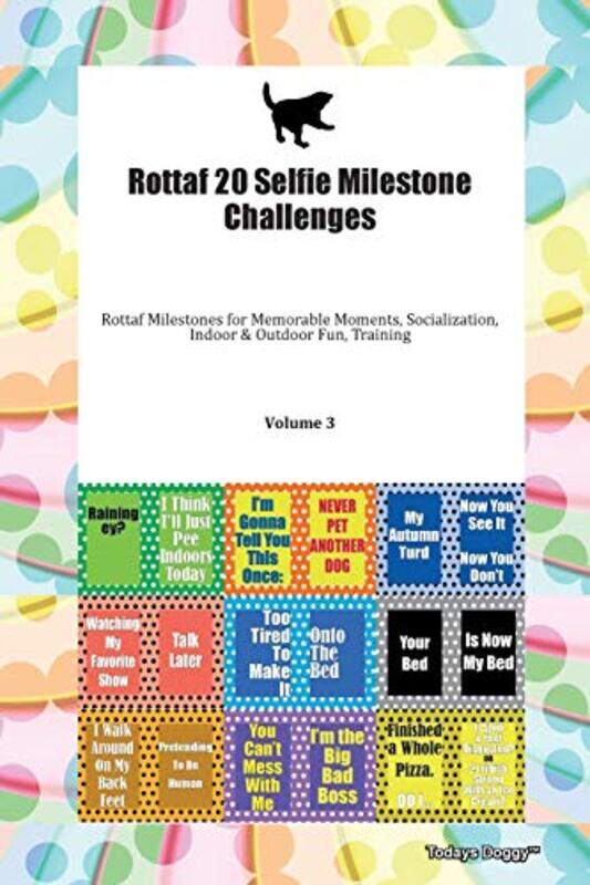

Rottaf 20 Selfie Milestone Challenges Rottaf Milestones for Memorable Moments Socialization Indoor & Outdoor Fun Training Volume 3 by Hannah Banyard-P