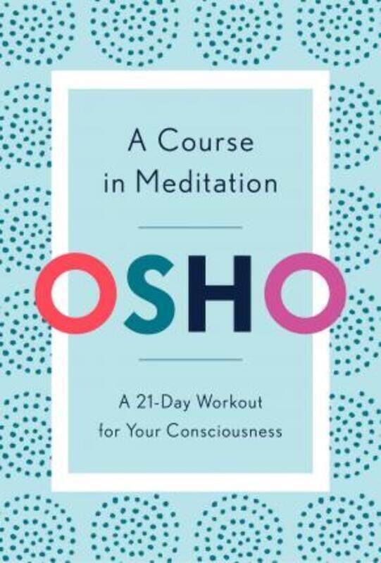 

A Course in Meditation: A 21-Day Workout for Your Consciousness.paperback,By :Osho