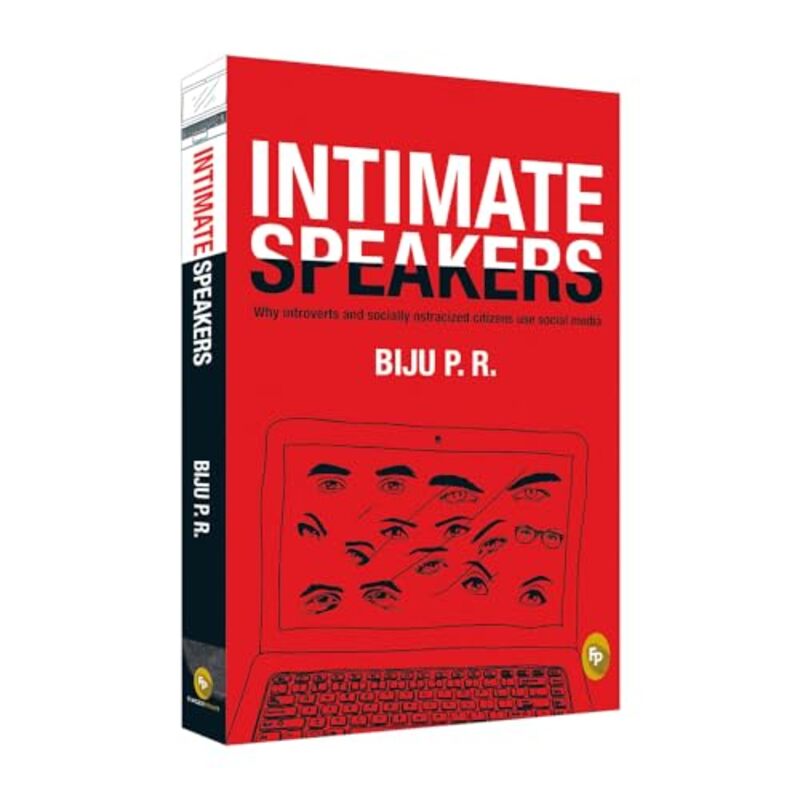 Intimate Speakers Why Introverted And Socially Ostracized Citizens Use Social Media By Pr Biju - Paperback
