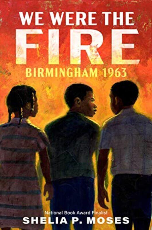 

We Were the Fire: Birmingham 1963 , Hardcover by Moses, Shelia P.