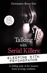 Talking With Serial Killers Sleeping With Psychopaths by Christopher Berry-Dee-Paperback