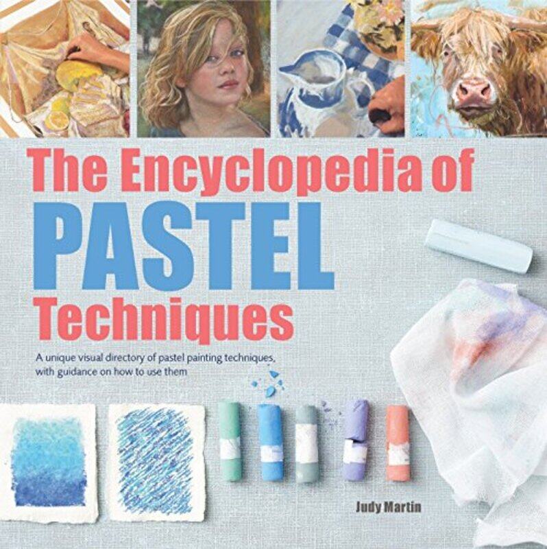 

The Encyclopedia of Pastel Techniques: A unique visual directory of pastel painting techniques, with , Paperback by Martin, Judy