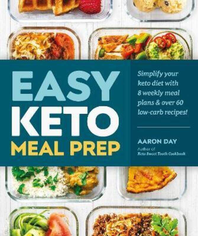 

Easy Keto Meal Prep: Simplify Your Keto Diet with 8 Weekly Meal Plans and More than 60 Recipes.paperback,By :Day, Aaron