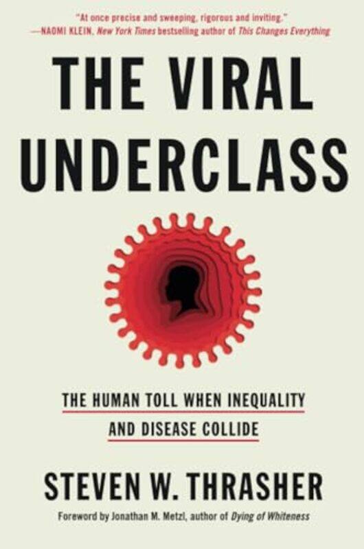 

The Viral Underclass The Human Toll When Inequality And Disease Collide By Thrasher, Steven W. - Metzl, Steven W. Thrasher; Foreword By Jonathan M. -P