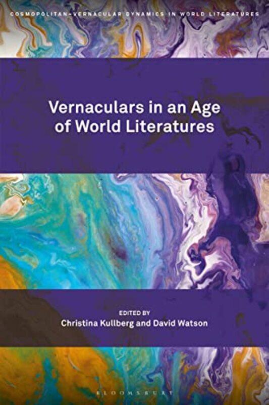 

Vernaculars in an Age of World Literatures by Professor or Dr Christina Associate professor KullbergDavid Uppsala University, Sweden Watson-Hardcover