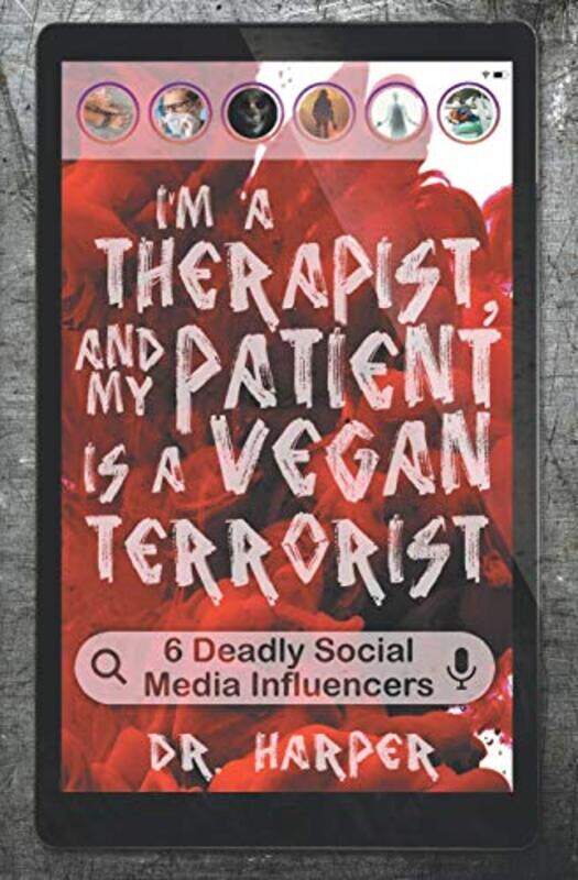 

I'm a Therapist, and My Patient is a Vegan Terrorist: 6 Deadly Social Media Influencers,Paperback,by:Harper, Dr