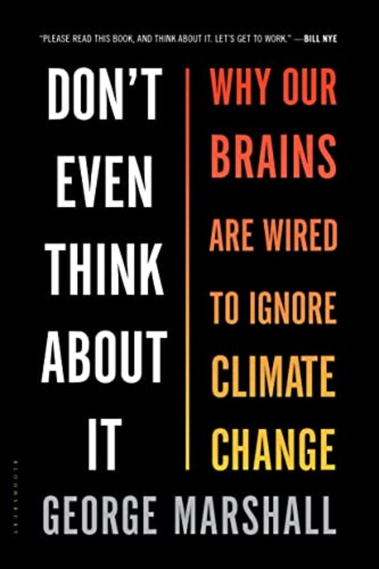 Dont Even Think About It Why Our Brains Are Wired To Ignore Climate Change by Marshall, George..Paperback