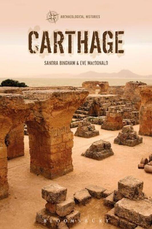 

Carthage by Dr Sandra Senior Teaching Fellow, University of Edinburgh, UK BinghamDr Eve Sessional Lecturer, Cardiff University, UK MacDonald-Paperback