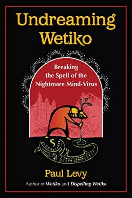 

Undreaming Wetiko by Paul Levy-Paperback