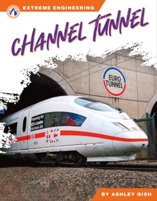 

Extreme Engineering Channel Tunnel by Ashley Gish-Hardcover