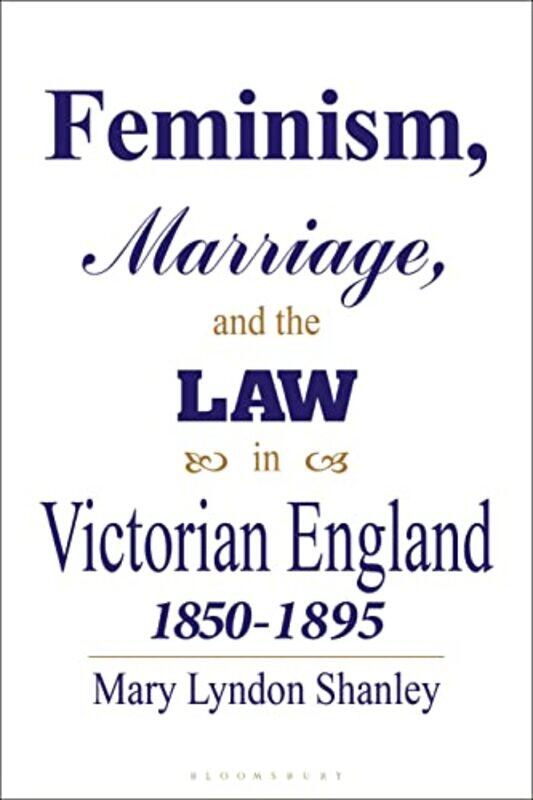 

Feminism Marriage and the Law in Victorian England 185095 by Mary Lyndon Independent Scholar, UK Shanley-Paperback