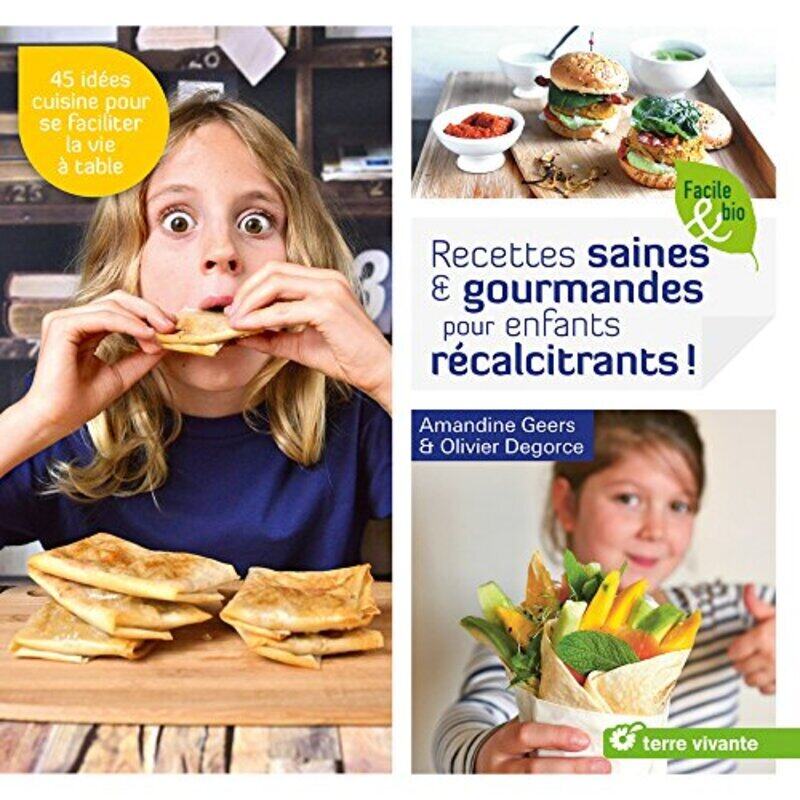 

Recettes saines & gourmandes pour enfants r calcitrants ! , Paperback by Olivier Degorce