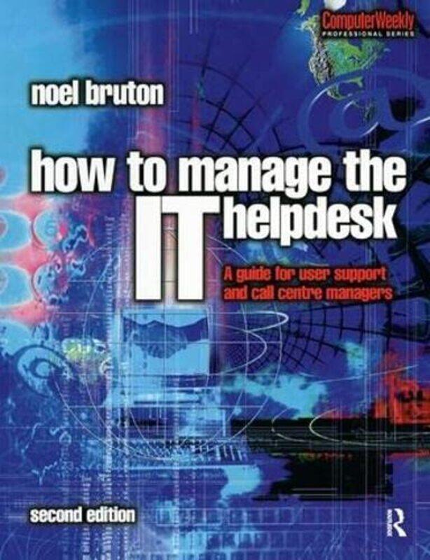 

How To Manage The It Help Desk by Noel Bruton-Hardcover