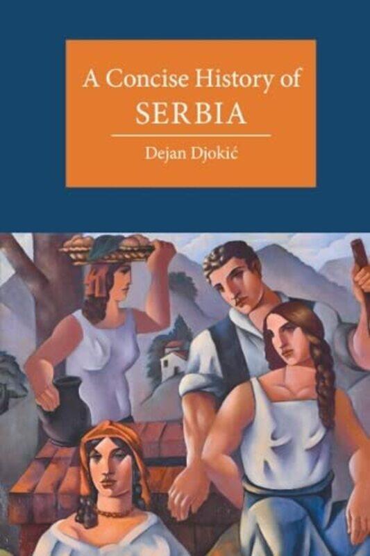 

A Concise History of Serbia by Dejan Goldsmiths, University of London Djokic-Hardcover