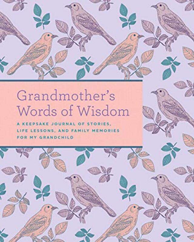 

Grandmothers Words of Wisdom: A Keepsake Journal of Stories, Life Lessons, and Family Memories for , Paperback by Weldon Owen