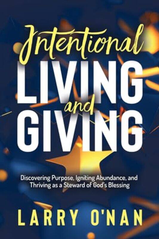 Intentional Living and Giving by Larry O’Nan -Paperback