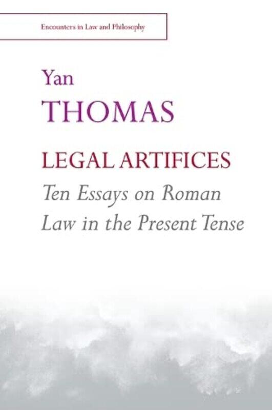 

Legal Artifices Ten Essays on Roman Law in the Present Tense by Yan ThomasThanos Zartaloudis-Hardcover