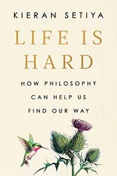 Life Is Hard: How Philosophy Can Help Us Find Our Way,Paperback,By:Setiya, Kieran