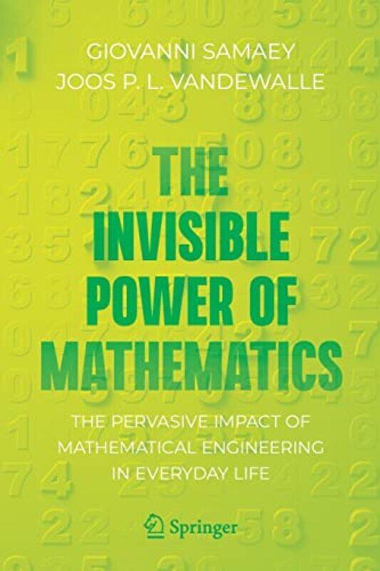 

The Invisible Power of Mathematics by Giovanni SamaeyJoos P L Vandewalle-Paperback