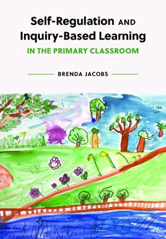 

SelfRegulation and InquiryBased Learning in the Primary Classroom by Steven Dillon-Paperback