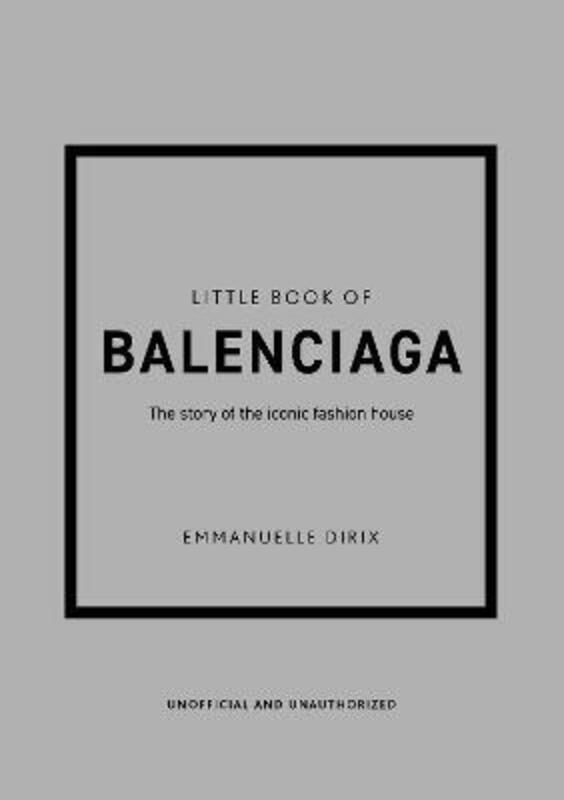 Little Book of Balenciaga: The Story of the Iconic Fashion House.Hardcover,By :Dirix, Emmanuelle