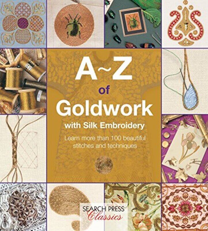 

A-Z of Goldwork with Silk Embroidery: Learn More Than 100 Beautiful Stitches and Techniques,Paperback by Bumpkin, Country