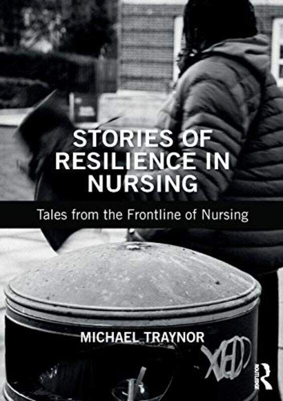 

Stories of Resilience in Nursing by Michael Middlesex University, UK Traynor-Paperback