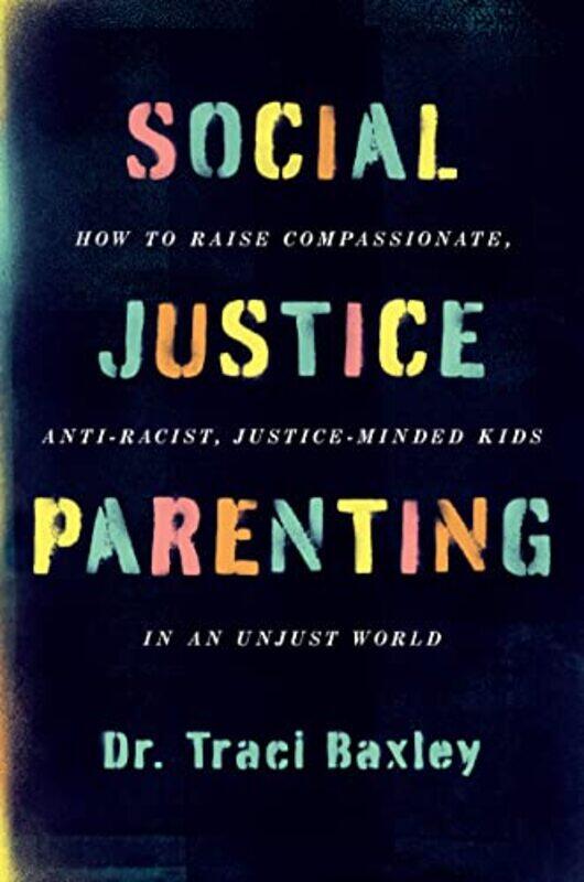 

Social Justice Parenting by Dr Traci Baxley-Paperback