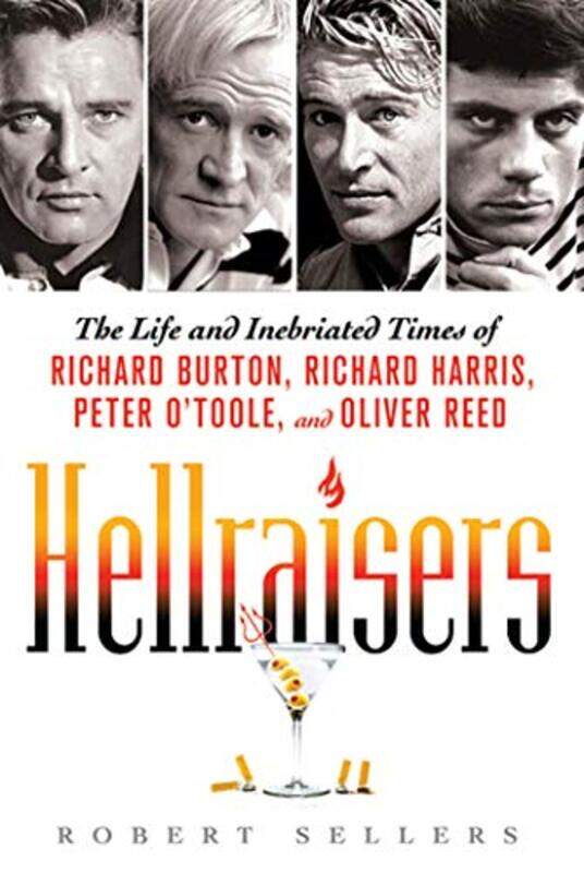 

Hellraisers The Life And Inebriated Times Of Richard Burton Richard Harris Peter Otoole And Oli By Sellers, Robert -Paperback