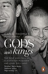 Gods And Kings The Rise And Fall Of Alexander Mcqueen And John Galliano By Thomas, Dana Paperback