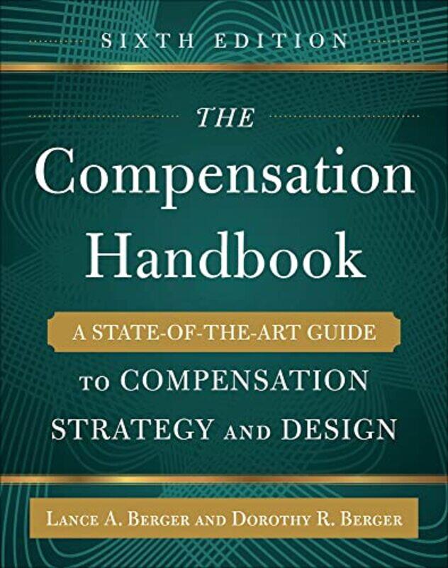 

The Compensation Handbook Sixth Edition A StateoftheArt Guide to Compensation Strategy and Design by Lance BergerDorothy Berger-Hardcover