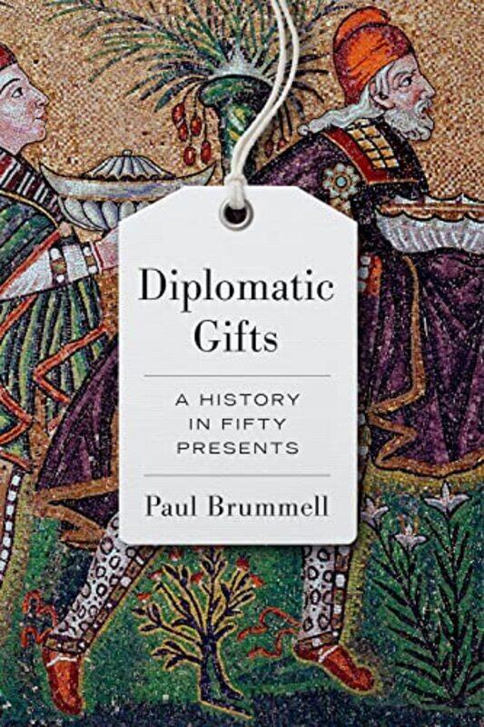 

Diplomatic Gifts: A History in Fifty Presents , Hardcover by Brummell, Paul