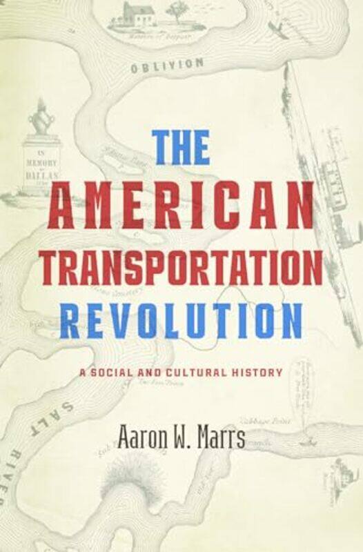 

The American Transportation Revolution by Aaron W Technical Editor Office of the Historian, US Department of State Marrs-Hardcover