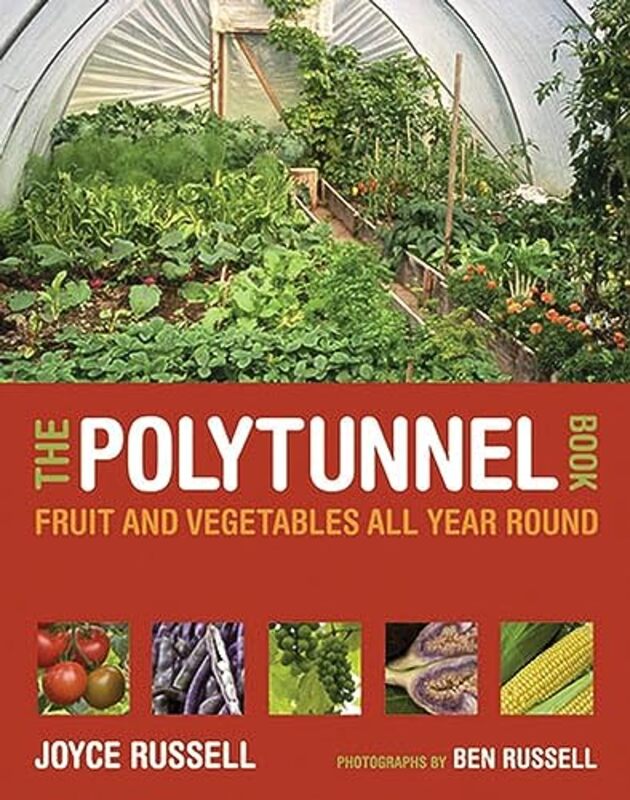 The Polytunnel Book: Fruit and Vegetables All Year Round , Paperback by Russell, Joyce - Russell, Ben
