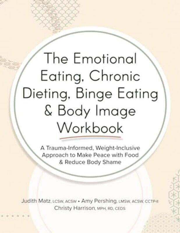 

The Emotional Eating Chronic Dieting Binge Eating and Body Image Workbook A Traumainformed Weight by Matz, Judith - Persh..Paperback