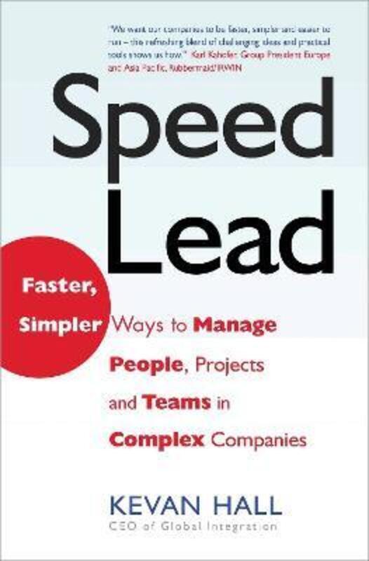 

Speed Lead: Faster, Simpler Ways to Manage People, Projects and Teams in Complex Companies.Hardcover,By :Kevan Hall