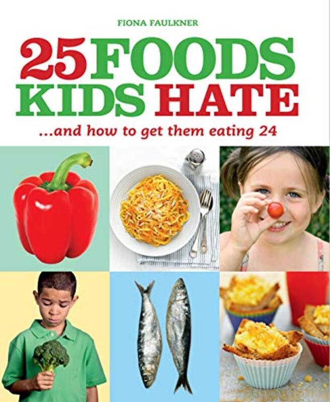 25 Foods Kids Hate (and How to Get Them Eating 24)