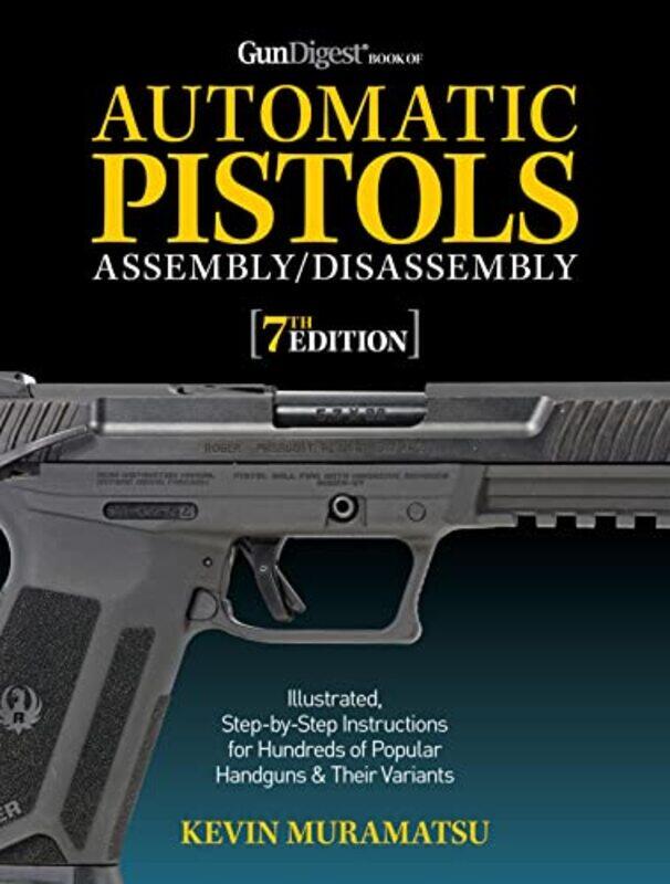 

Gun Digest Book Of Automatic Pistols Assemblydisassembly 7Th Edition By Kevin Muramatsu -Paperback