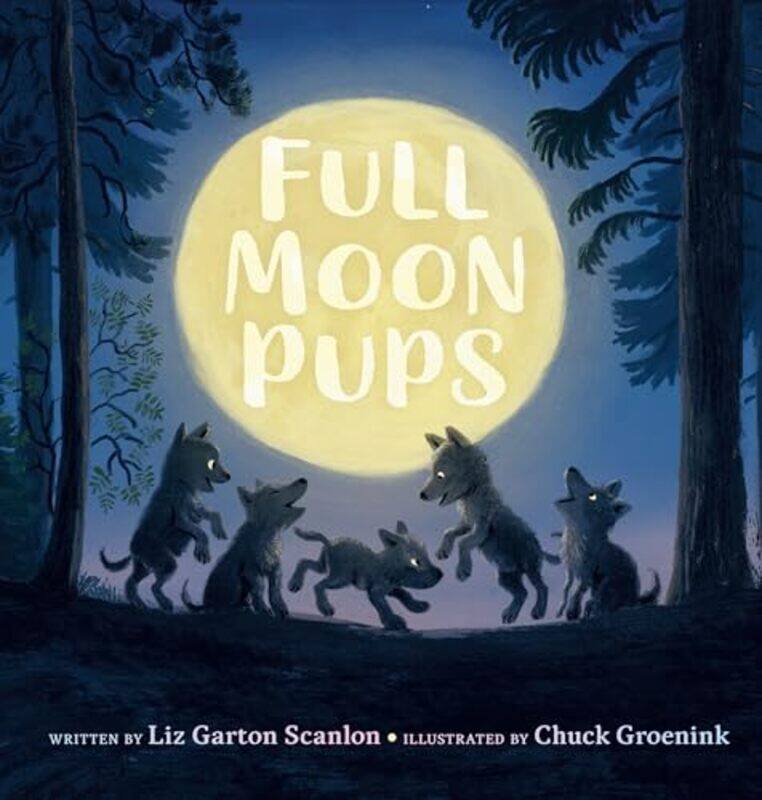 

Full Moon Pups by Liz Garton ScanlonChuck Groenink-Hardcover