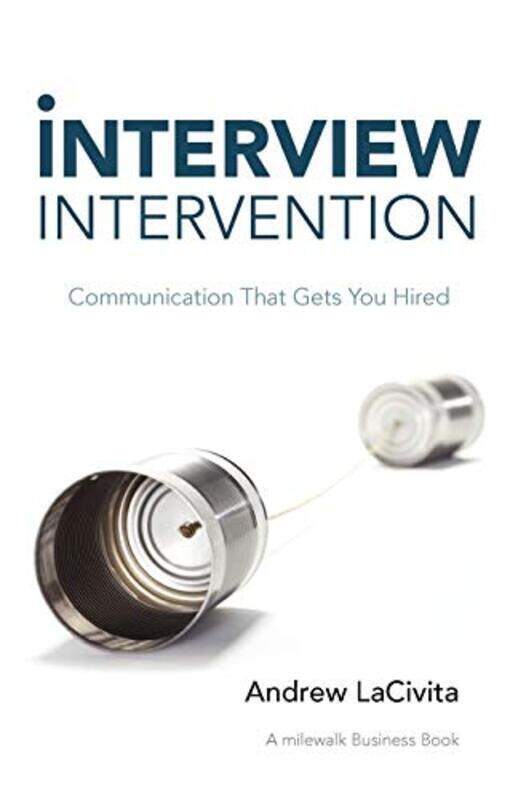 

Interview Intervention: Communication That Gets You Hired: A Milewalk Business Book,Paperback by Andrew Lacivita