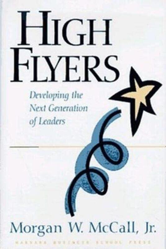 

High Flyers: Developing The Next Generation Of Leaders By Mccall, Morgan W. Hardcover