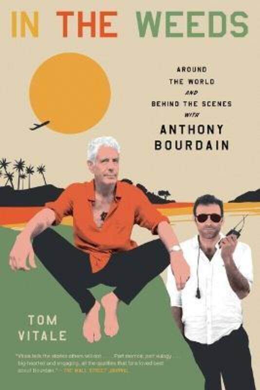 

In the Weeds: Around the World and Behind the Scenes with Anthony Bourdain,Paperback, By:Vitale, Tom