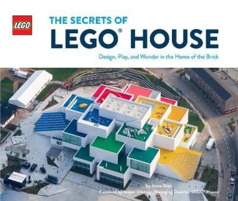 The Secrets of LEGO (R) House: Design, Play, and Wonder in the Home of the Brick, Hardcover Book, By: Jesus Diaz