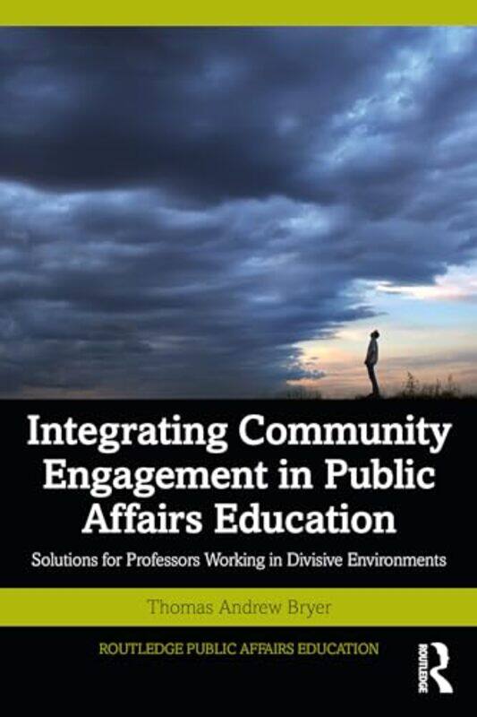 

Integrating Community Engagement in Public Affairs Education by Thomas Andrew University of Central Florida, USA Bryer-Paperback